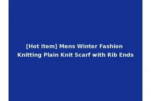 [Hot Item] Mens Winter Fashion Knitting Plain Knit Scarf with Rib Ends