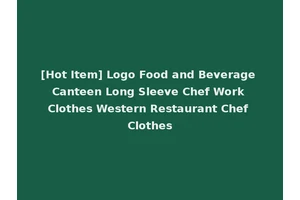 [Hot Item] Logo Food and Beverage Canteen Long Sleeve Chef Work Clothes Western Restaurant Chef Clothes