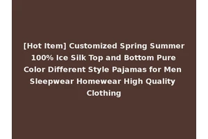 [Hot Item] Customized Spring Summer 100% Ice Silk Top and Bottom Pure Color Different Style Pajamas for Men Sleepwear Homewear High Quality Clothing