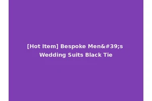 [Hot Item] Bespoke Men's Wedding Suits Black Tie