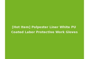 [Hot Item] Polyester Liner White PU Coated Labor Protective Work Gloves