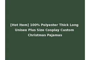 [Hot Item] 100% Polyester Thick Long Unisex Plus Size Cosplay Custom Christmas Pajamas
