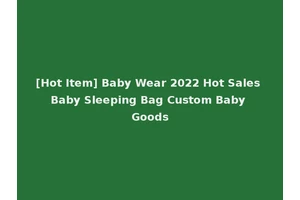 [Hot Item] Baby Wear 2022 Hot Sales Baby Sleeping Bag Custom Baby Goods