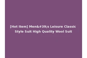 [Hot Item] Men's Leisure Classic Style Suit High Quality Wool Suit
