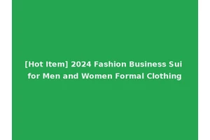 [Hot Item] 2024 Fashion Business Sui for Men and Women Formal Clothing