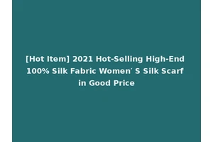 [Hot Item] 2021 Hot-Selling High-End 100% Silk Fabric Women′ S Silk Scarf in Good Price