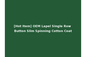 [Hot Item] OEM Lapel Single Row Button Slim Spinning Cotton Coat
