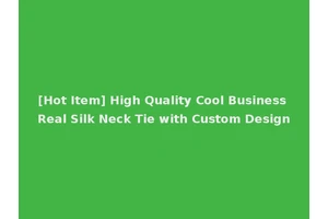 [Hot Item] High Quality Cool Business Real Silk Neck Tie with Custom Design