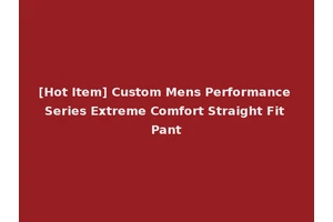 [Hot Item] Custom Mens Performance Series Extreme Comfort Straight Fit Pant