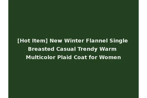 [Hot Item] New Winter Flannel Single Breasted Casual Trendy Warm Multicolor Plaid Coat for Women