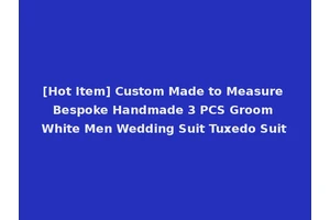 [Hot Item] Custom Made to Measure Bespoke Handmade 3 PCS Groom White Men Wedding Suit Tuxedo Suit