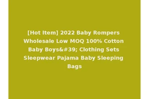 [Hot Item] 2022 Baby Rompers Wholesale Low MOQ 100% Cotton Baby Boys' Clothing Sets Sleepwear Pajama Baby Sleeping Bags