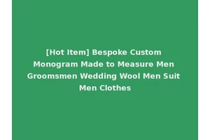 [Hot Item] Bespoke Custom Monogram Made to Measure Men Groomsmen Wedding Wool Men Suit Men Clothes