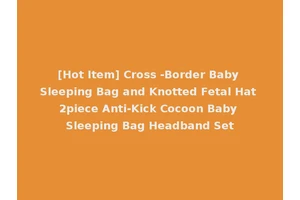 [Hot Item] Cross -Border Baby Sleeping Bag and Knotted Fetal Hat 2piece Anti-Kick Cocoon Baby Sleeping Bag Headband Set
