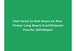 [Hot Item] Ss Red Green So Nice Flower Long Beach Scarf/Kimono/Poncho 100%Rayon