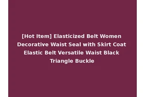 [Hot Item] Elasticized Belt Women Decorative Waist Seal with Skirt Coat Elastic Belt Versatile Waist Black Triangle Buckle