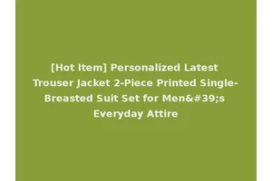 [Hot Item] Personalized Latest Trouser Jacket 2-Piece Printed Single-Breasted Suit Set for Men's Everyday Attire