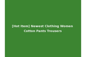 [Hot Item] Newest Clothing Women Cotton Pants Trousers