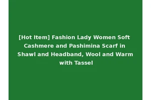 [Hot Item] Fashion Lady Women Soft Cashmere and Pashimina Scarf in Shawl and Headband, Wool and Warm with Tassel