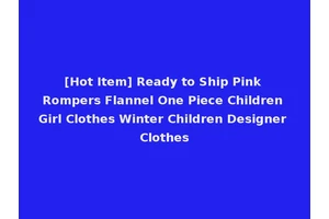 [Hot Item] Ready to Ship Pink Rompers Flannel One Piece Children Girl Clothes Winter Children Designer Clothes