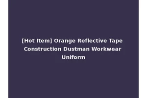 [Hot Item] Orange Reflective Tape Construction Dustman Workwear Uniform