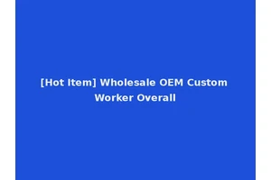 [Hot Item] Wholesale OEM Custom Worker Overall