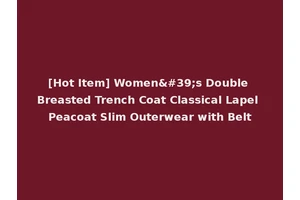 [Hot Item] Women's Double Breasted Trench Coat Classical Lapel Peacoat Slim Outerwear with Belt