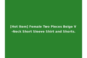 [Hot Item] Female Two Pieces Beige V-Neck Short Sleeve Shirt and Shorts.