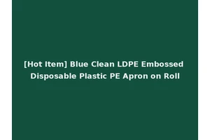 [Hot Item] Blue Clean LDPE Embossed Disposable Plastic PE Apron on Roll