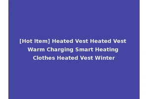 [Hot Item] Heated Vest Heated Vest Warm Charging Smart Heating Clothes Heated Vest Winter