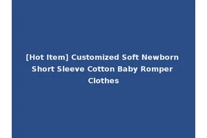 [Hot Item] Customized Soft Newborn Short Sleeve Cotton Baby Romper Clothes
