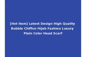 [Hot Item] Latest Design High Quality Bubble Chiffon Hijab Fashion Luxury Plain Color Head Scarf