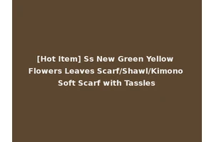 [Hot Item] Ss New Green Yellow Flowers Leaves Scarf/Shawl/Kimono Soft Scarf with Tassles