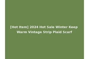 [Hot Item] 2024 Hot Sale Winter Keep Warm Vintage Strip Plaid Scarf