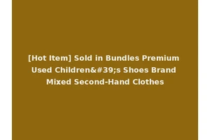 [Hot Item] Sold in Bundles Premium Used Children's Shoes Brand Mixed Second-Hand Clothes