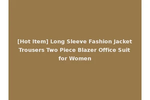 [Hot Item] Long Sleeve Fashion Jacket Trousers Two Piece Blazer Office Suit for Women