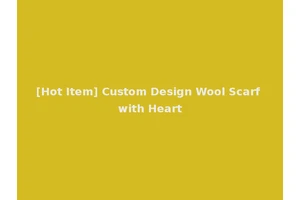 [Hot Item] Custom Design Wool Scarf with Heart