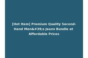[Hot Item] Premium Quality Second-Hand Men's Jeans Bundle at Affordable Prices