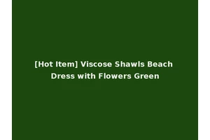 [Hot Item] Viscose Shawls Beach Dress with Flowers Green
