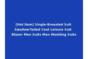 [Hot Item] Single-Breasted Suit Swallow-Tailed Coat Leisure Suit Blazer Men Suits Men Wedding Suits