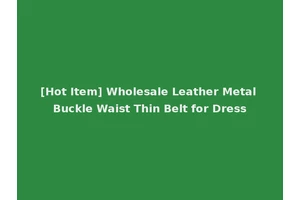 [Hot Item] Wholesale Leather Metal Buckle Waist Thin Belt for Dress