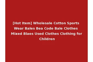 [Hot Item] Wholesale Cotton Sports Wear Bales Bea Code Bale Clothes Mixed Blaes Used Clothes Clothing for Children