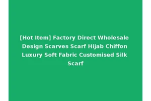 [Hot Item] Factory Direct Wholesale Design Scarves Scarf Hijab Chiffon Luxury Soft Fabric Customised Silk Scarf