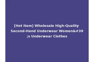 [Hot Item] Wholesale High-Quality Second-Hand Underwear Women's Underwear Clothes