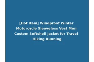 [Hot Item] Windproof Winter Motorcycle Sleeveless Vest Men Custom Softshell Jacket for Travel Hiking Running