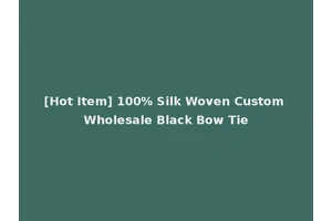[Hot Item] 100% Silk Woven Custom Wholesale Black Bow Tie