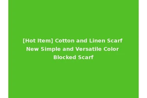 [Hot Item] Cotton and Linen Scarf New Simple and Versatile Color Blocked Scarf