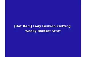 [Hot Item] Lady Fashion Knitting Woolly Blanket Scarf