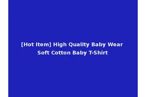 [Hot Item] High Quality Baby Wear Soft Cotton Baby T-Shirt