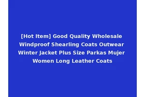 [Hot Item] Good Quality Wholesale Windproof Shearling Coats Outwear Winter Jacket Plus Size Parkas Mujer Women Long Leather Coats